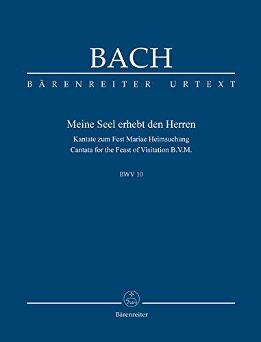 Meine Seel erhebt den Herren BWV 10. Kantate zum Fest Mariae Heimsuchung. Studienpartitur, Urtextausgabe Meine Seel erhebt den Herren BWV 10. Kantate zum Fest Mariae Heimsuchung. Studienpartitur, Urtextausgabe von Bärenreiter