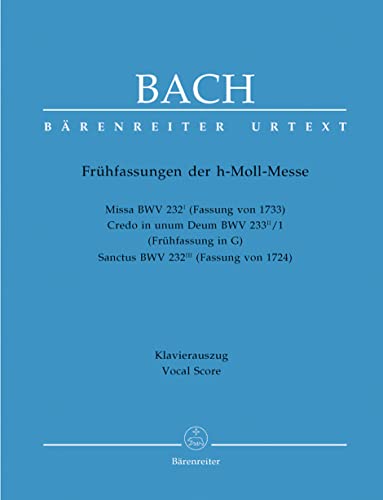 Messe h-Moll, BWV 232, Frühfassungen, Klavierauszug: Missa BWV 232 I (Fassung von 1733), Credo in unum Deum BWV 232 II/1 (Frühfassung in G), Sanctus BWV 232 III (Fassung von 1724)