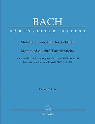 Motetten zweifelhafter Echtheit. Ich lasse dich nicht, du segnest mich denn. BWV Anh. 159 / Jauchzet dem Herrn, alle Welt. BWV Anh. 160 (Bärenreiter Urtext)