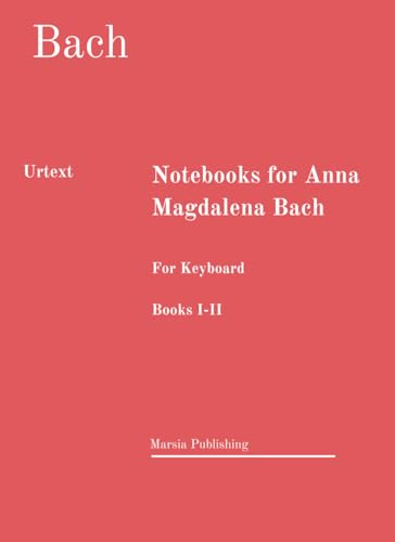 Notebooks for Anna Magdalena Bach. URTEXT: Books I-II. For Keyboard. von Independently published