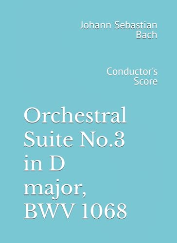 Orchestral Suite No.3 in D major, BWV 1068: Conductor's Score von Independently published