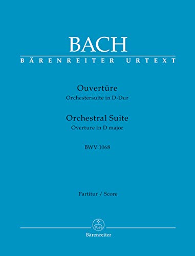 Ouvertüre in D-Dur BWV 1068: Partitur. Bärenreiter-Urtext; zentrales Werk der Orchesterliteratur; neu gesetzte Stimmen und Continuo-Aussetzungen; ... Air der Suite BWV 1068 mit Violino concertato Ouvertüre in D-Dur BWV 1068: Partitur. Bärenreiter-Urtext; zentrales Werk der Orchesterliteratur; neu gesetzte Stimmen und Continuo-Aussetzungen; ... Air der Suite BWV 1068 mit Violino concertato