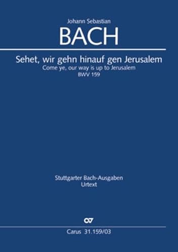 Sehet, wir gehn hinauf gen Jerusalem (Klavierauszug): Kantate zum Sonntag Estomihi BWV 159, 1729