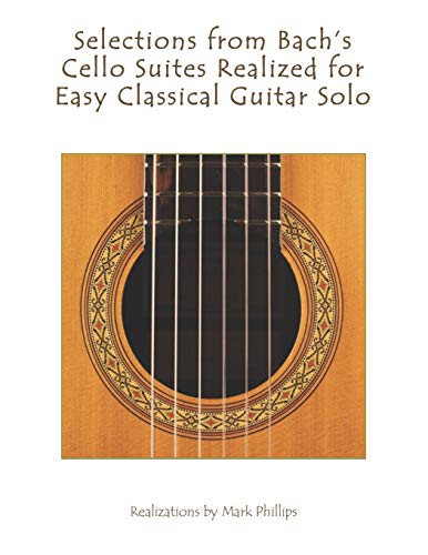 Selections from Bach's Cello Suites Realized for Easy Classical Guitar Solo