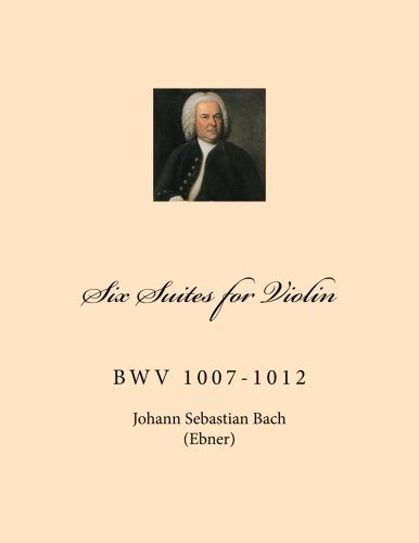 Six Suites for Violin: BwV 1007-1012