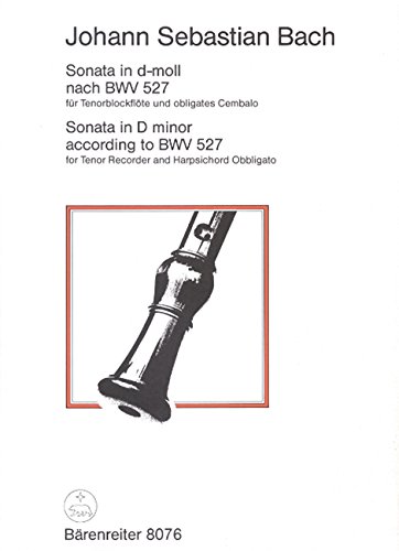 Sonata für Tenorblockflöte und obligates Cembalo d-Moll BWV 527 -nach der Triosonate d-moll für Orgel-.Blockflötenmusik. Spielpartitur, Stimmen Sonata für Tenorblockflöte und obligates Cembalo d-Moll BWV 527 -nach der Triosonate d-moll für Orgel-.Blockflötenmusik. Spielpartitur, Stimmen