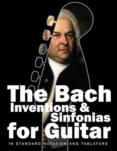 The Bach Inventions and Sinfonias for Guitar: In Standard Notation and Tablature