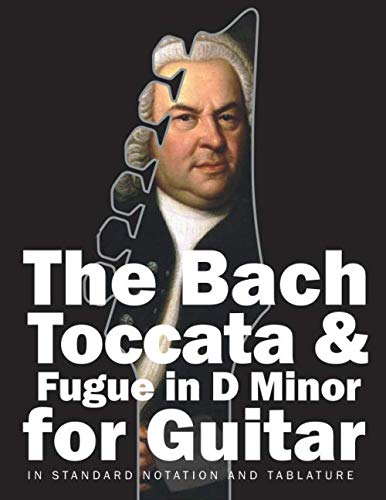 The Bach Toccata & Fugue in D minor for Guitar: In Standard Notation and Tablature (Bach for Guitar, Band 5) von Independently published