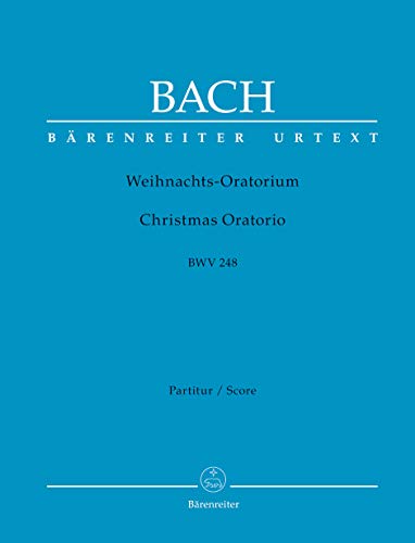 Weihnachts-Oratorium BWV 248. Partitur, Urtextausgabe. BÄRENREITER URTEXT Weihnachts-Oratorium BWV 248. Partitur, Urtextausgabe. BÄRENREITER URTEXT