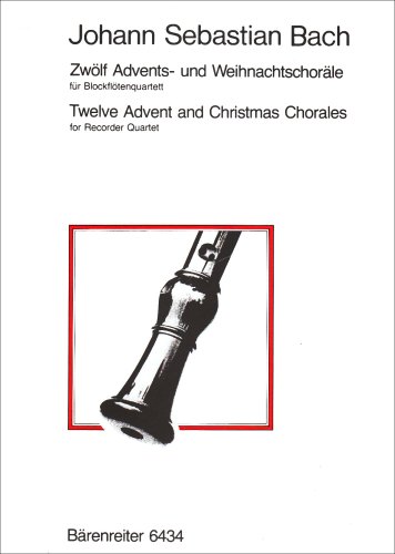 Zwölf Advents- und Weihnachtschoräle für Blockflötenquartett Zwölf Advents- und Weihnachtschoräle für Blockflötenquartett