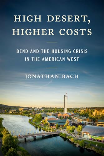 High Desert, Higher Costs: Bend and the Housing Crisis in the American West von Oregon State University