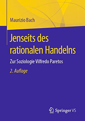 Jenseits des rationalen Handelns: Zur Soziologie Vilfredo Paretos