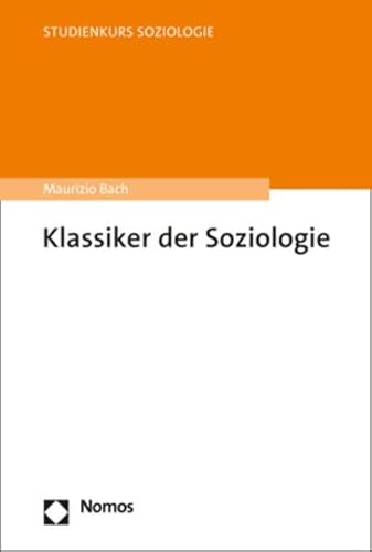 Klassiker der Soziologie (Studienkurs Soziologie)