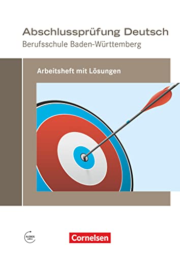 Abschlussprüfung Deutsch - Berufsschule Baden-Württemberg: Arbeitsheft mit Lösungen (Neubearbeitung 2017)