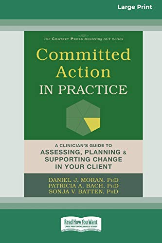 Committed Action in Practice: A Clinician's Guide to Assessing, Planning, and Supporting Change in Your Client (16pt Large Print Edition) von ReadHowYouWant