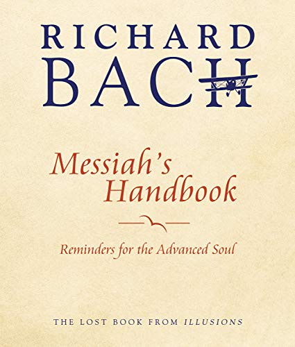 Messiah's Handbook: Reminders for the Advanced Soul: Reminders for the Advanced Soul the Lost Book from Illusions