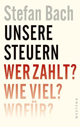 Unsere Steuern: Wer zahlt? Wie viel? Wofür? von Westend