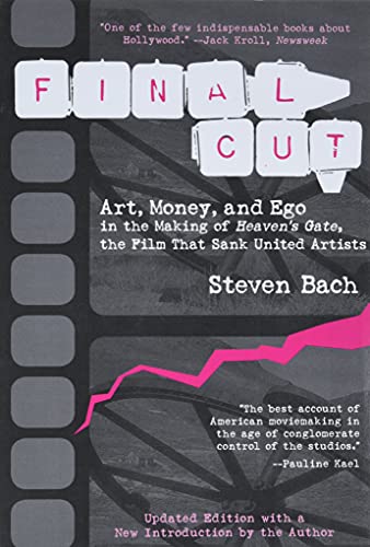 Final Cut: Art, Money, and Ego in the Making of Heaven's Gate, the Film that Sank United Artists Final Cut: Art, Money, and Ego in the Making of Heaven's Gate, the Film that Sank United Artists