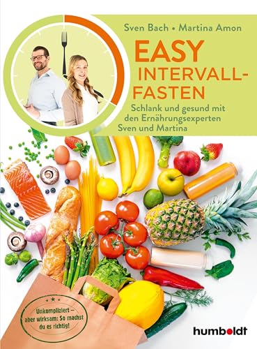 Easy Intervallfasten: Schlank und gesund mit den Ernährungsexperten Sven und Martina. Unkompliziert - aber wirksam: So machst du es richtig