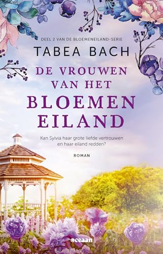 De vrouwen van het bloemeneiland: Kan Sylvia haar grote liefde vertrouwen en haar eiland redden? (Het bloemeneiland, 2) von Oceaan