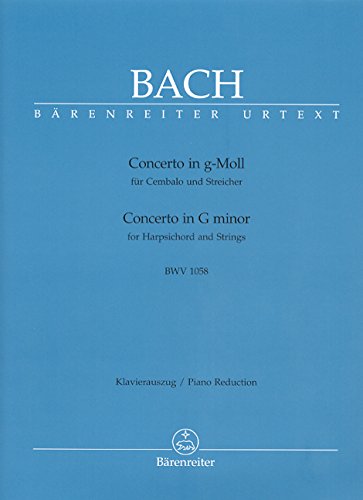 Concerto für Cembalo und Streicher g-Moll BWV 1058. BÄRENREITER URTEXT. Klavierauszug, Urtextausgabe Concerto für Cembalo und Streicher g-Moll BWV 1058. BÄRENREITER URTEXT. Klavierauszug, Urtextausgabe