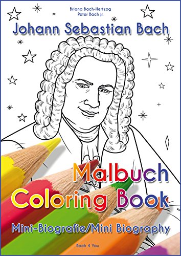 Johann Sebastian Bach für Kinder - Malbuch/Coloring Book: Mini-Biografie/Mini Biography Johann Sebastian Bach für Kinder - Malbuch/Coloring Book: Mini-Biografie/Mini Biography
