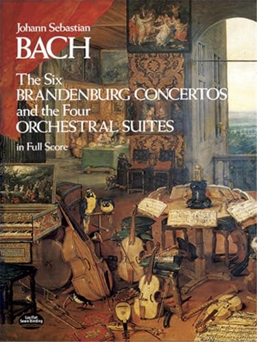 The Six Brandenburg Concertos and the Four Orchestral Suites in Full Score: And the 4 Orchestral Suites in Full Score (Dover Orchestral Scores)