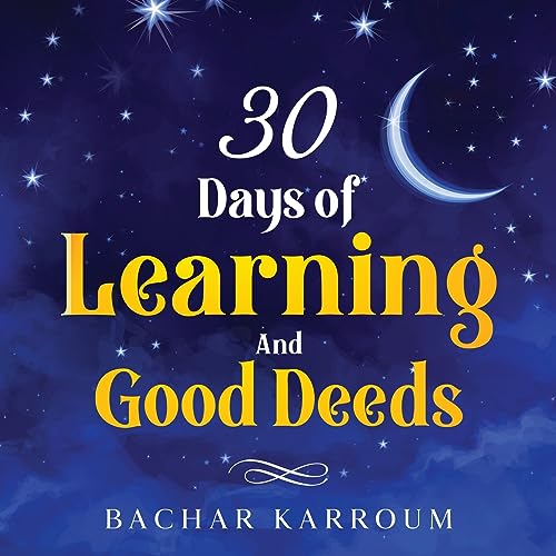 30 days of learning and good deeds: (Islamic books for kids) (30 Days of Islamic Learning | Ramadan books for kids, Band 5) von Bachar Karroum