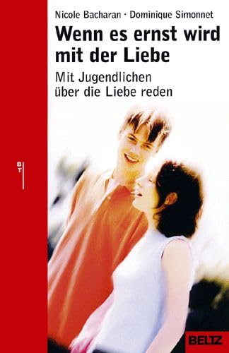 Wenn es ernst wird mit der Liebe: Mit Jugendlichen über die Liebe reden (Beltz Taschenbuch / Ratgeber)