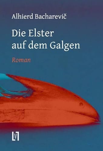 Die Elster auf dem Galgen: Roman von Leipziger Literaturverlag
