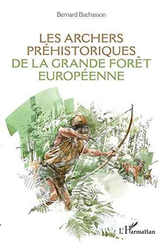 Les archers préhistoriques de la grande forêt européenne von L'HARMATTAN