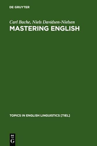 Mastering English: An Advanced Grammar for Non-native and Native Speakers (Topics in English Linguistics, 22) von De Gruyter Mouton