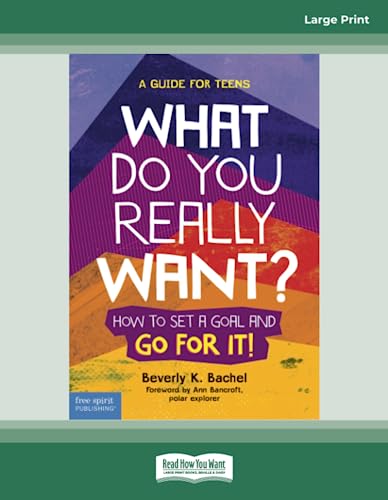 What Do You Really Want?: How to Set a Goal and Go for It! A Guide for Teens von ReadHowYouWant