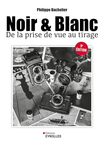 Noir et blanc, de la prise de vue au tirage Noir et blanc, de la prise de vue au tirage von EYROLLES