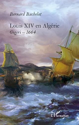 Louis XIV en Algérie: Gigeri - 1664 von L'HARMATTAN
