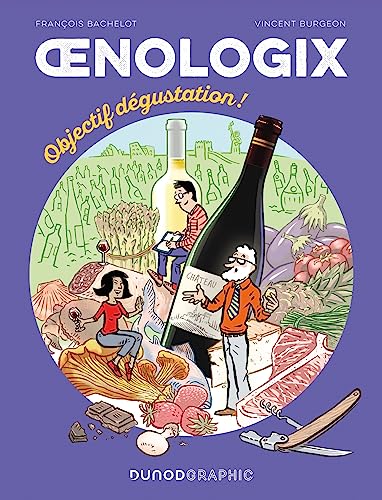 Oenologix 2 - Objectif dégustation!: Tout savoir pour déguster, servir et accompagner le vin en BD von DUNOD