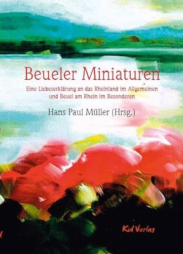 Beueler Miniaturen: Eine Liebeserklärung an das Rheinland im Allgemeinen und Beuel am Rhein im Besonderen von Kid Verlag