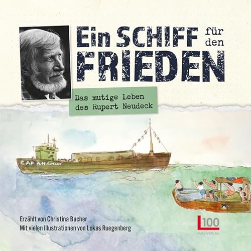 Ein Schiff für den Frieden: Das mutige Leben des Rupert Neudeck | Ein Buch für die ganze Familie Ein Schiff für den Frieden: Das mutige Leben des Rupert Neudeck | Ein Buch für die ganze Familie