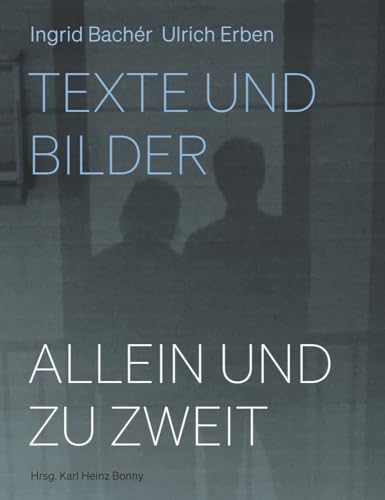 Allein und zu zweit: Ingrid Bachér, Ulrich Erben: Texte und Bilder von Verbrecher Verlag