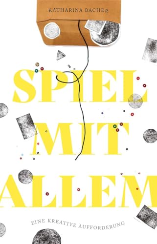 Spiel mit allem: Eine kreative Aufforderung für mehr Achtsamkeit im Alltag Spiel mit allem: Eine kreative Aufforderung für mehr Achtsamkeit im Alltag von Freies Geistesleben