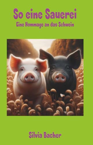 So eine Sauerei: Eine Hommage an das Schwein von Buchschmiede