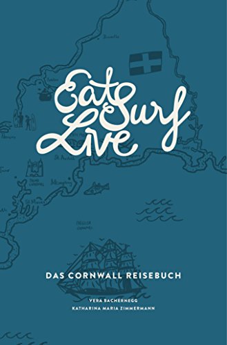 Eat Surf Live: Das Cornwall Reisebuch: Die 3. völlig überarbeitete Auflage (Eat Write Live Reisebücher) von Eat Write Live