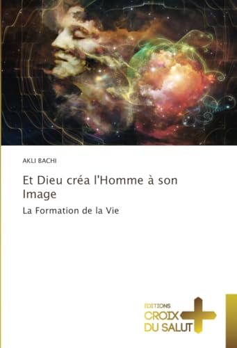 Et Dieu créa l'Homme à son Image: La Formation de la Vie von Éditions Croix du Salut