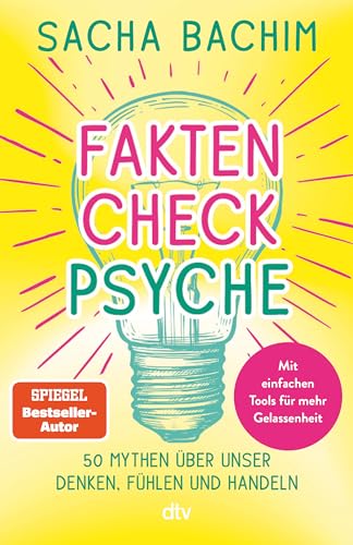 Faktencheck Psyche: 50 Mythen über unser Denken, Fühlen und Handeln | Mit einfachen Übungen für mehr Gelassenheit. Vom Autor von »Therapie to go« von dtv Verlagsgesellschaft