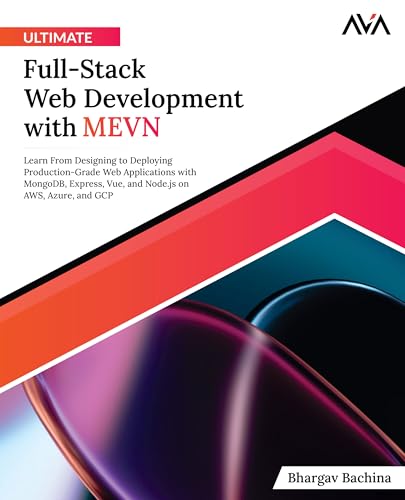 Ultimate Full-Stack Web Development with MEVN: Learn From Designing to Deploying Production-Grade Web Applications with MongoDB, Express, Vue, and Node.js on AWS, Azure, and GCP von Orange Education Pvt. Ltd