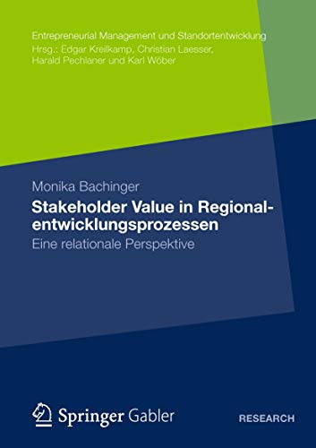 Stakeholder Value in Regionalentwicklungsprozessen: Eine relationale Perspektive (Entrepreneurial Management und Standortentwicklung) von Gabler Verlag