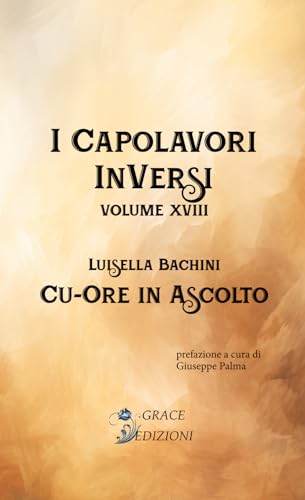 Cu-ore in ascolto (I capolavori inversi, Band 18) von GRACE EDIZIONI