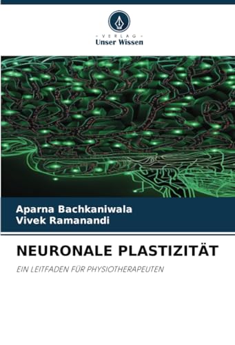 NEURONALE PLASTIZITÄT: EIN LEITFADEN FÜR PHYSIOTHERAPEUTEN von Verlag Unser Wissen