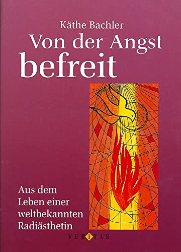 Bachler: Von der Angst befreit: Aus dem Leben einer weltbekannten Radiästhetin von Residenz Verlag