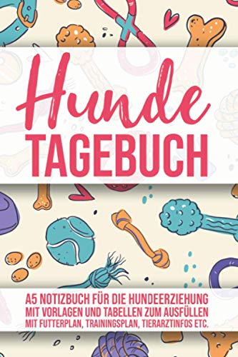 Hundetagebuch: A5 Notizbuch für die Hundeerziehung mir Vorlagen zum Ausfüllen. Mit Futterplan, Trainingszielen, Trainingslog, Tierarztinfos wie Medikamente, Impfungen etc.